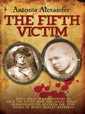 cover image of The Fifth Victim--Mary Kelly was murdered by Jack the Ripper now her Great-Great-Grandaughter reveals the true story of what really happened
